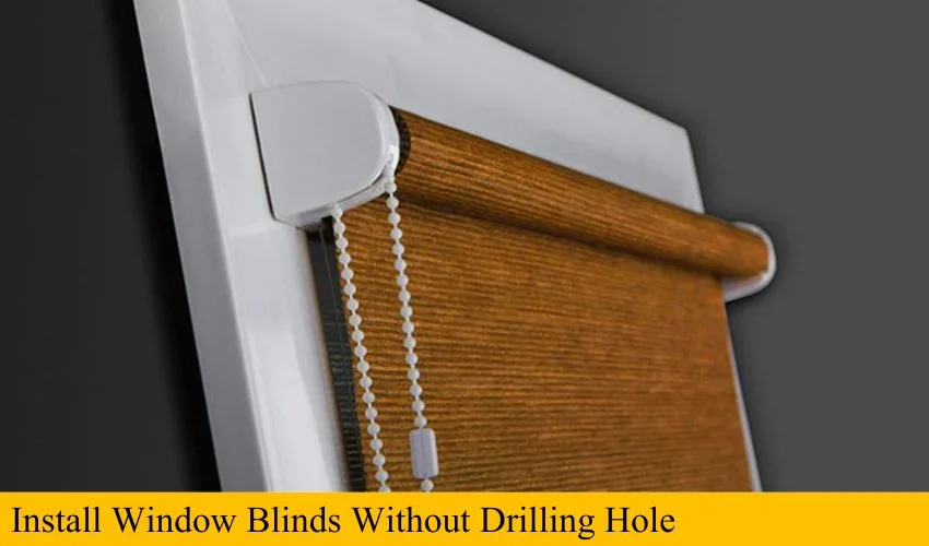 Pro Guide To Install Window Blinds Without Drilling Hole