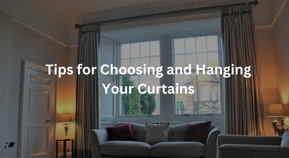 Tips for Choosing and Hanging Your Curtains